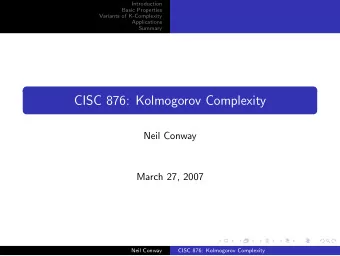 CISC 876: Kolmogorov Complexity  Neil Conway  March 27, 2007  Neil Conway  CISC 876: Kolmogorov