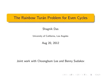 The Rainbow Tur  an Problem for Even Cycles  Shagnik Das  University of California, Los Angeles