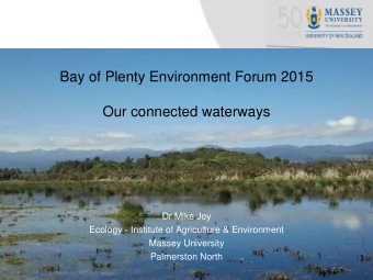 Bay of Plenty Environment Forum 2015  Our connected waterways  Dr Mike Joy  Ecology - Institute of
