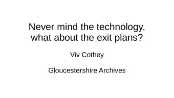 Never mind the technology,  what about the exit plans?  Viv Cothey  Gloucestershire Archives  Why