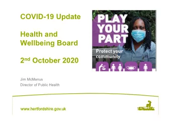 COVID-19 Update  Health and  Wellbeing Board 2 nd October 2020  Jim McManus  Director of Public