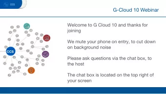 G-Cloud 10 Webinar  Welcome to G Cloud 10 and thanks for  joining  We mute your phone on entry, to