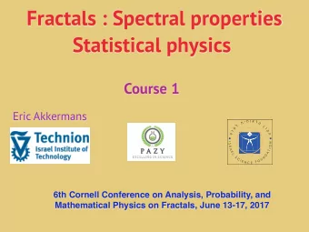Fractals : Spectral properties  Statistical physics   Course 1  Eric Akkermans  I  N  S  O  R  A