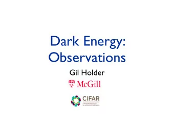 Dark Energy:  Observations  Gil Holder  Outline  How dark energy affects cosmological