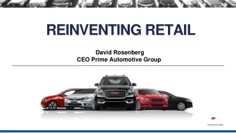 REINVENTING RETAIL  David Rosenberg  CEO Prime Automotive Group  OVERVIEW:  Looking back 10