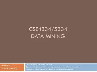 DATA MINING  CSE4334/5334 Data Mining, Fall 2014  Lecture 8:  Department of Computer Science and