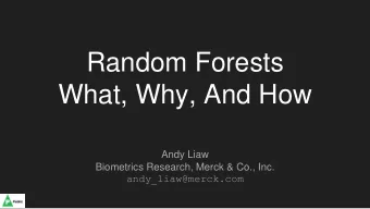 Random Forests  What, Why, And How  Andy Liaw  Biometrics Research, Merck &amp; Co., Inc.