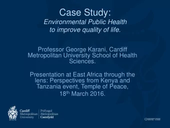 Case Study:  Environmental Public Health  to improve quality of life.  Professor George Karani,