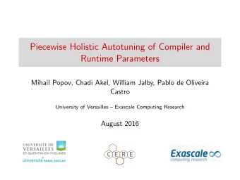 Piecewise Holistic Autotuning of Compiler and  Runtime Parameters  Mihail Popov, Chadi Akel,