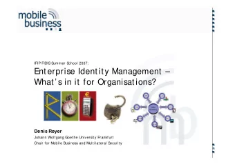 IFIP FIDIS  S  ummer S  chool 2007:  Enterprise Identity Management   What s
