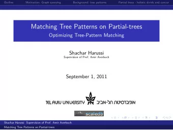 Matching Tree Patterns on Partial-trees  Optimizing Tree-Pattern Matching  Shachar Harussi