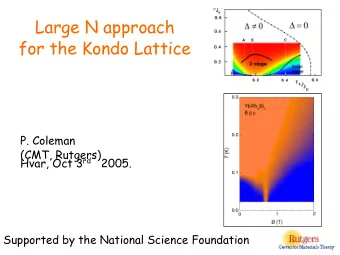 P. Coleman  (CMT, Rutgers) Hvar, Oct 3 rd 2005.  Supported by the National Science Foundation