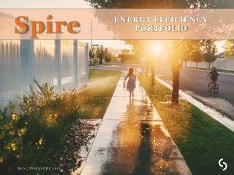 Spire  ENERGY EFFICIENCY  PORTFOLIO  1  Sp ir e |  E n er gy E fficien cy  We see no lim it to what