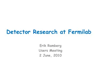 Detector Research at Fermilab  Erik Ramberg  Users Meeting  2 June, 2010  The Frontiers of the
