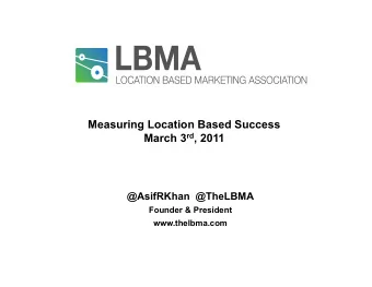Measuring Location Based Success March 3 rd , 2011  @AsifRKhan  @TheLBMA  Founder &amp; President
