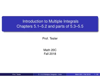 Introduction to Multiple Integrals  Chapters 5.15.2 and parts of 5.35.5  Prof. Tesler  Math