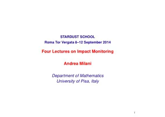 Four Lectures on Impact Monitoring  Andrea Milani  Department of Mathematics  University of Pisa,