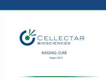 Cellectar Biosciences  NASDAQ: CLRB  August 2015  1  Safe Harbor Statement  This slide presentation