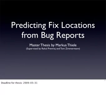 Predicting Fix Locations  from Bug Reports  Master Thesis by Markus Thiele  (Supervised by Rahul