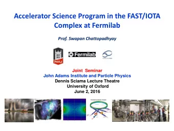 Complex at Fermilab  Prof. Swapan Chattopadhyay  Joint  Seminar  John Adams Institute and Particle