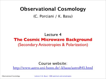 Observational Cosmology  (C. Porciani / K. Basu)  Lecture 4  The Cosmic Microwave Background