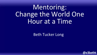 Mentoring:      Change  the  World  One    Hour  at  a  Time    Beth