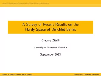 A Survey of Recent Results on the  Hardy Space of Dirichlet Series  Gregory Zitelli  University of