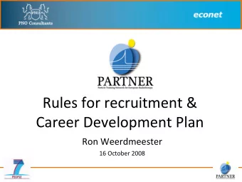 Rules for recruitment &amp; Career Development Plan Ron Weerdmeester 16 October 2008  Topics