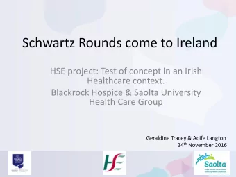 Schwartz Rounds come to Ireland  HSE project: Test of concept in an Irish  Healthcare context.