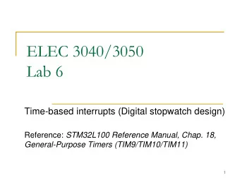 ELEC 3040/3050  Lab 6  Time-based interrupts (Digital stopwatch design) Reference: STM32L100