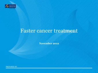 Faster cancer treatment  November 2012  PREPARED BY  Faster cancer treatment    patient pathway