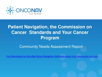 Patient Navigation, the Commission on  Cancer  Standards and Your Cancer  Program  Community Needs