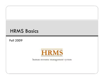 HRMS Basics  Fall 2009  Overview/Class Objectives  Part 1: Presentation  What is HRMS?