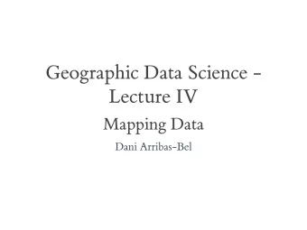 Geographic Data Science -  Lecture IV  Mapping Data  Dani Arribas-Bel  Today  Visualisation