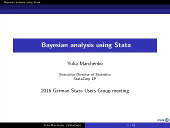 Bayesian analysis using Stata  Yulia Marchenko  Executive Director of Statistics  StataCorp LP