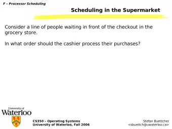 Scheduling in the Supermarket  Consider a line of people waiting in front of the checkout in the