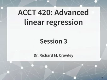 ACCT 420: Advanced  linear regression  Session 3  Dr. Richard M. Crowley  1  Front matter  2 . 1