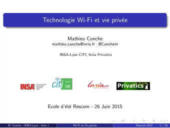 Technologie Wi-Fi et vie priv  ee  Mathieu Cunche  mathieu.cunche@inria.fr  @Cunchem  INSA-Lyon