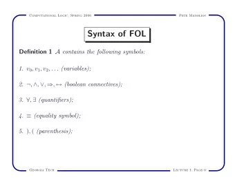 Syntax of FOL Definition 1 A contains the following symbols: 1. v 0 , v 1 , v 2 , . . .