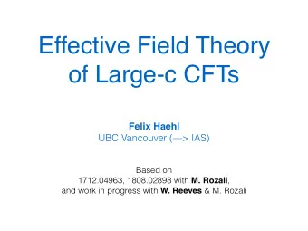 Effective Field Theory  of Large-c CFTs  Felix Haehl  UBC Vancouver (&gt; IAS)  Based on