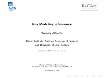 Risk Modelling in Insurance  Hansj  org Albrecher  Radon Institute, Austrian Academy of Sciences