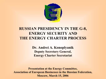 RUSSIAN PRESIDENCY IN THE G-8,  ENERGY SECURITY AND  THE ENERGY CHARTER PROCESS  Dr. Andrei A.