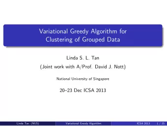 Variational Greedy Algorithm for  Clustering of Grouped Data  Linda S. L. Tan  (Joint work with