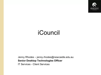 iCouncil Jenny Rhodes  jenny.rhodes@newcastle.edu.au  Senior Desktop Technologies Officer  IT