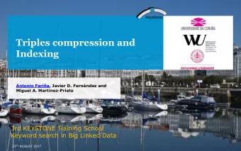 Triples compression and  Indexing  Antonio Faria, Javier D. Fernndez and  Miguel A.