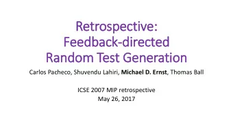 Retrosp  specti  ctive:  Feedback  ack-directed  Ran  andom Test Ge  Generation  on Carlos Pacheco,