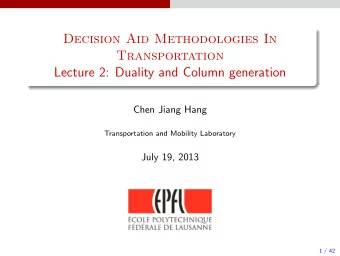 Decision Aid Methodologies In  Transportation  Lecture 2: Duality and Column generation  Chen Jiang