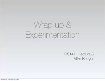 Wrap up &amp;  Experimentation  CS147L Lecture 8  Mike Krieger  Wednesday, November 25, 2009  Intro