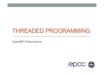THREADED PROGRAMMING  OpenMP Performance  2  A common scenario.....  So I wrote my OpenMP