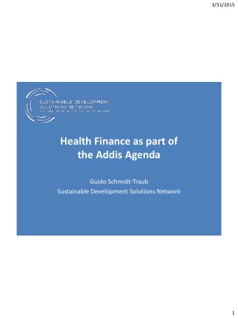 Health Finance as part of  the Addis Agenda  Guido Schmidt-Traub  Sustainable Development Solutions